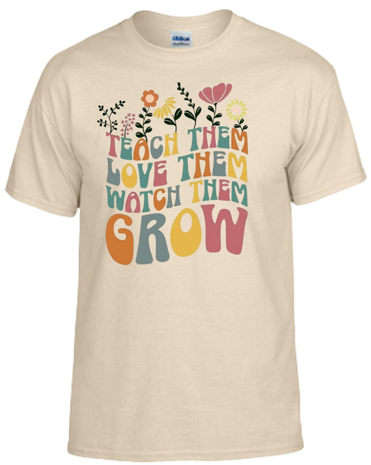 Teach Them Love Them Watch Them Grow