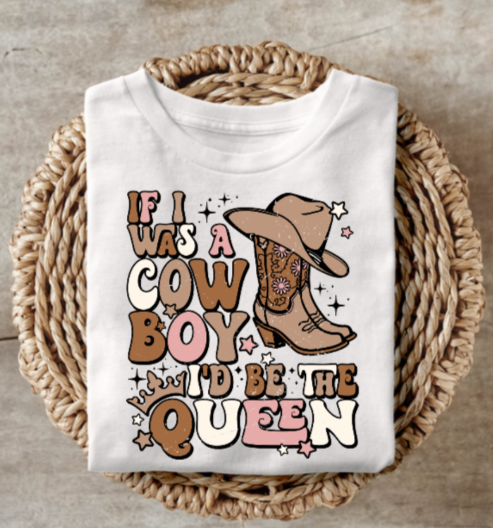 Cowboy-themed shirt with fun phrase "If I was a Cowboy I'd Be The Queen," featuring a boot and hat design.