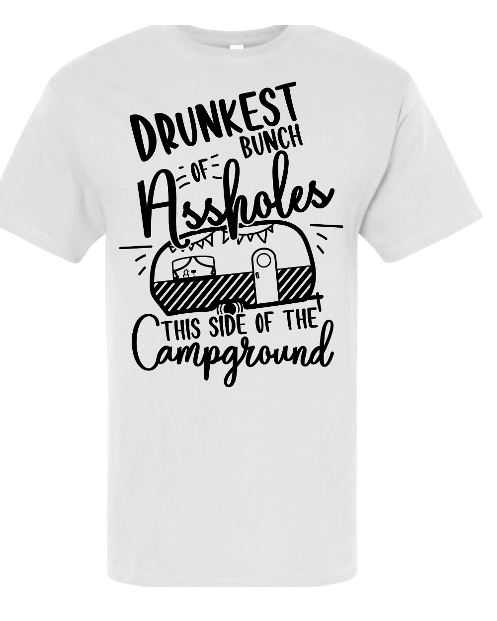 Drunkest Bunch Of Assholes This Side Of The Campground