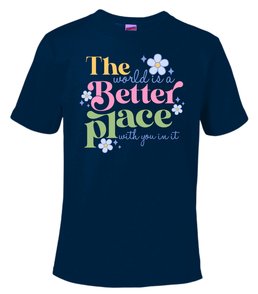 The World Is A Better Place With You In It