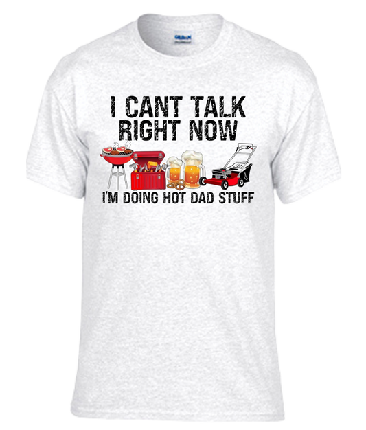 I Can't Talk Right Now I'm Doing Hot Dad Stuff