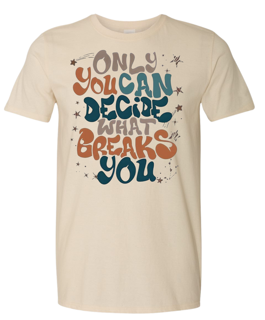 Only You Can Decide What Breaks You
