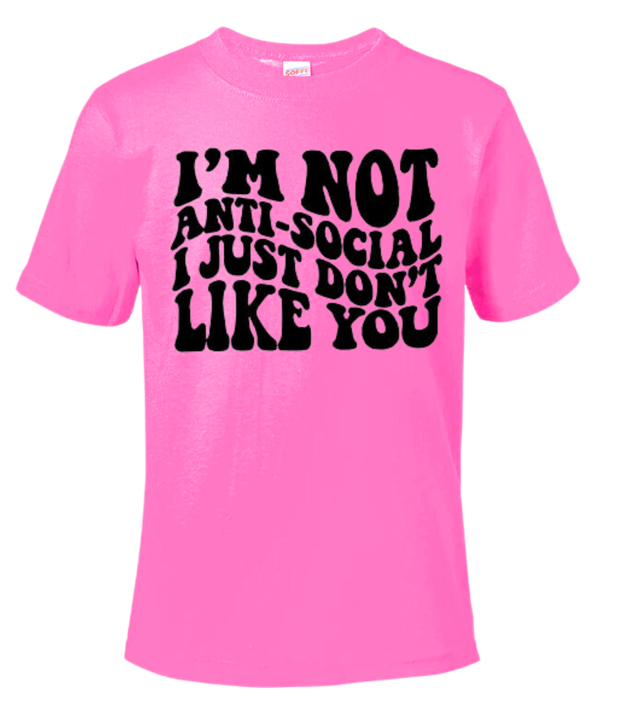 I'm Not Anti-Social I Just Don't Like You