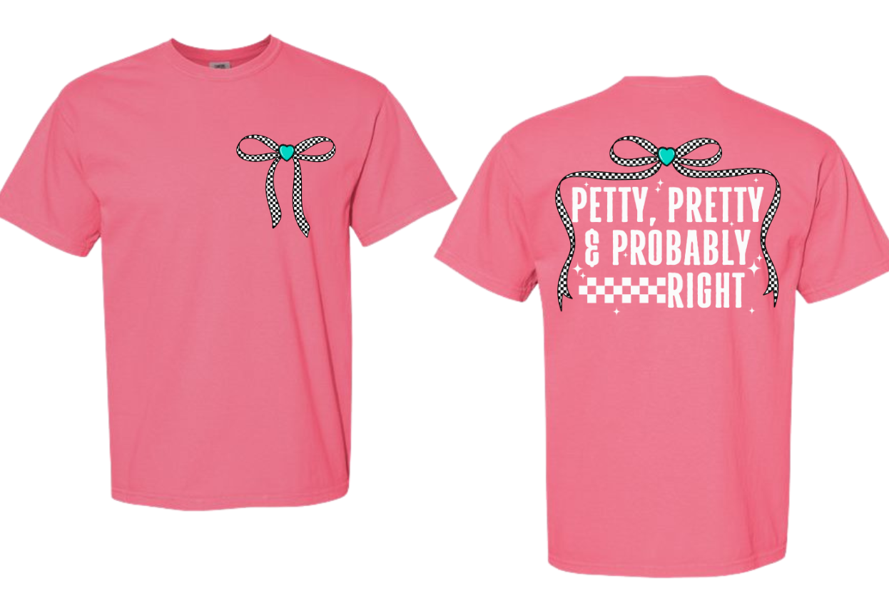 Pink "Petty Pretty and Probably Right" t-shirt with ribbon design, Comfort Color brand.