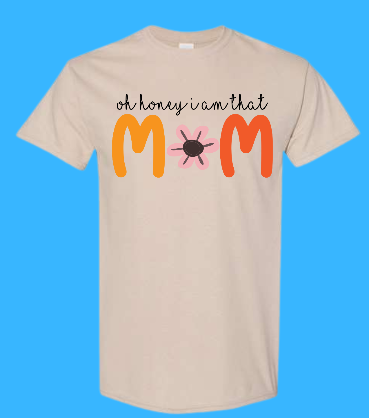 Oh honey I Am That Mom