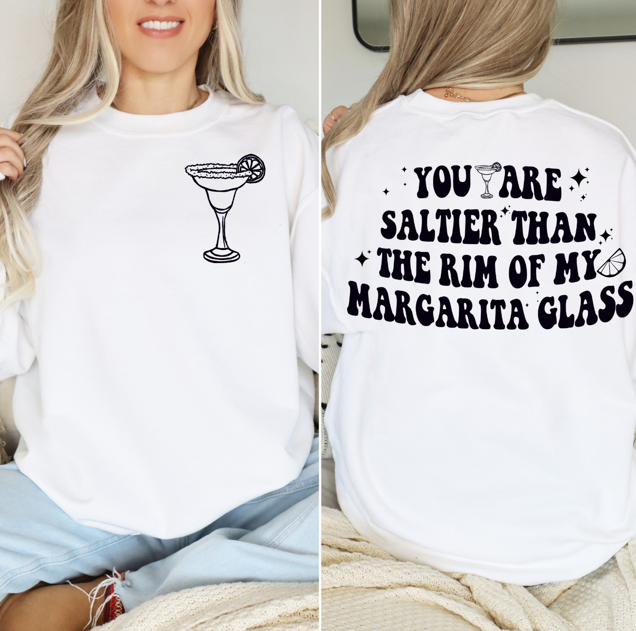 White sweatshirt with margarita graphic and text "You Are Saltier Than The Rim Of My Margarita Glass".