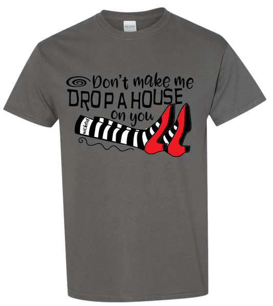 Don't Make Me Drop A House On You