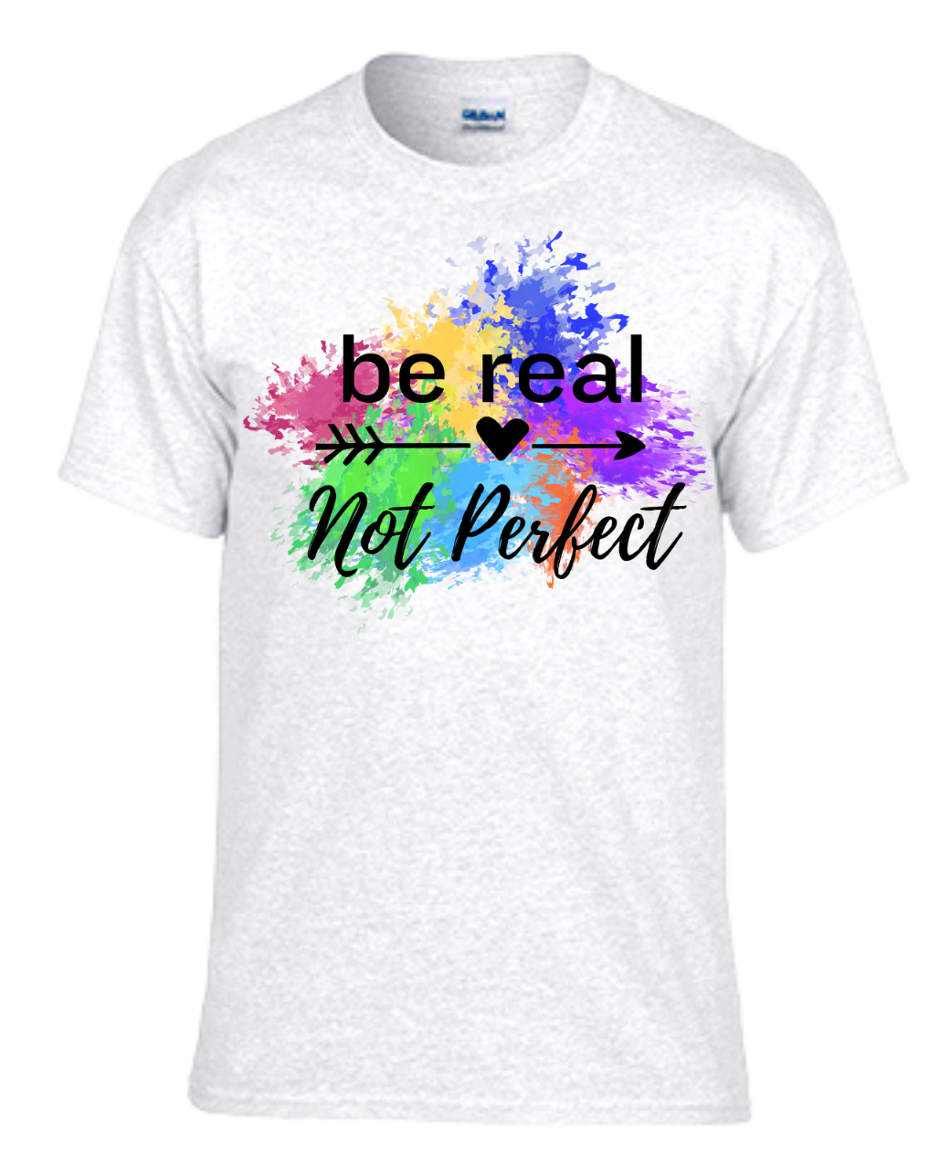 Be Real Not Perfect T-shirt with colorful paint splash design promoting authenticity and self-love.