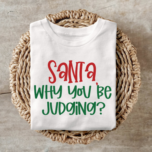 Santa-themed humorous Christmas shirt with "Santa Why you Be Judging?" text.