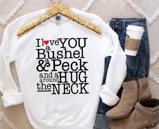 Gildan sweatshirt with "I love you a bushel & a peck" design.