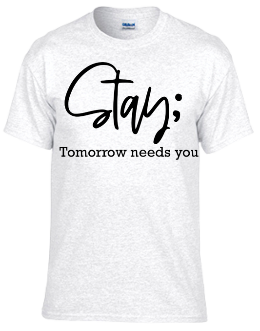 Stay; Tomorrow Needs You T-shirt in white with black text.