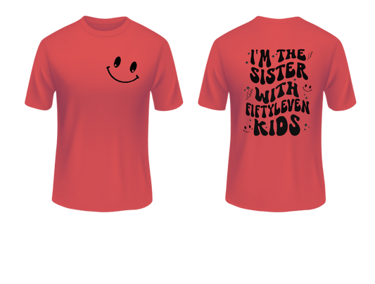 T-shirt with "I'm The Sister With Fiftyleven Kids" printed, featuring a playful design and humorous message.