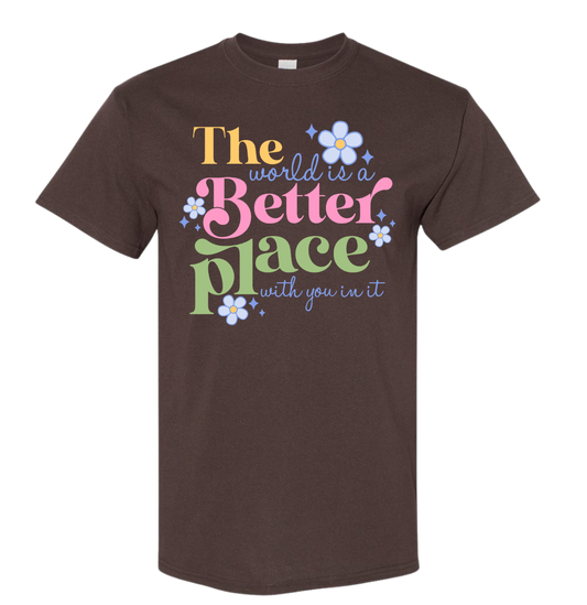 The World Is A Better Place With You In It