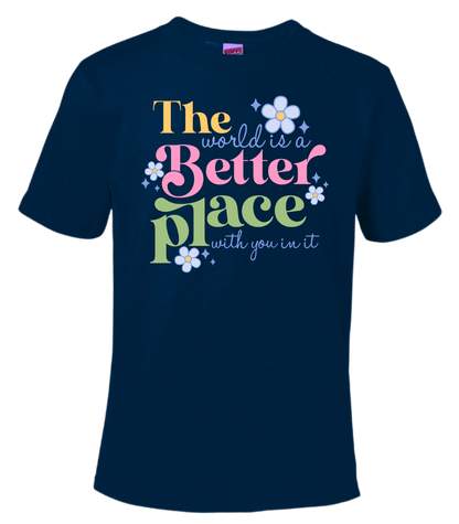 The World Is A Better Place With You In It