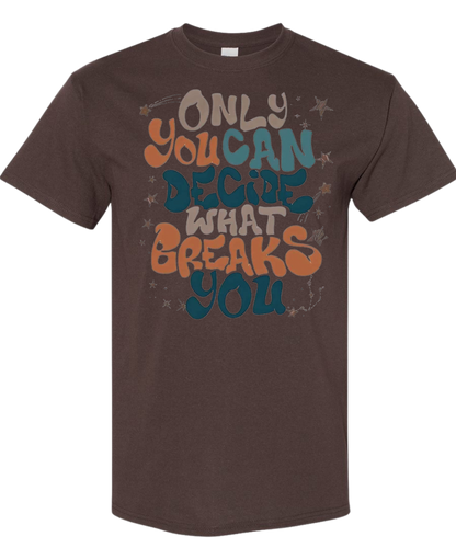 Only You Can Decide What Breaks You