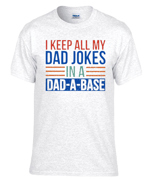 I Keep All My Dad Jokes In A Dad-A-Base