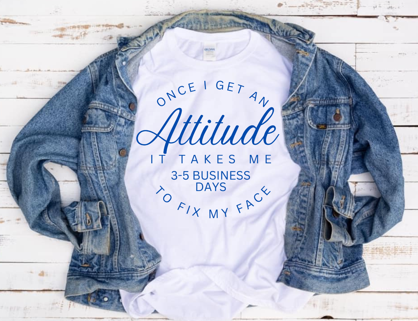 Once I Get An Attitude It Takes 3-5 Business Days To Fix My Face