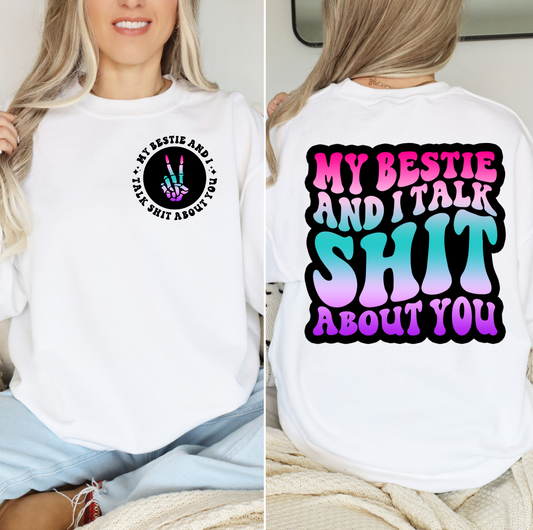 My Bestie and I Talk Sh!t About You t-shirt, playful humor design, multiple sizes, sweatshirt or t-shirt option.