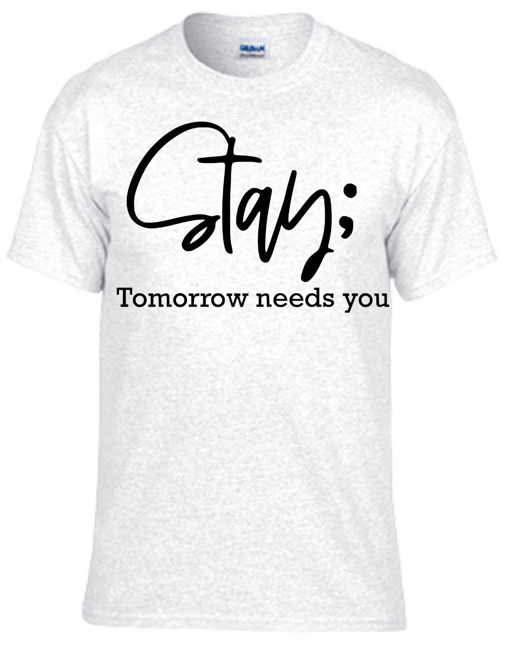 Stay; Tomorrow Needs You T-shirt in white with black text.